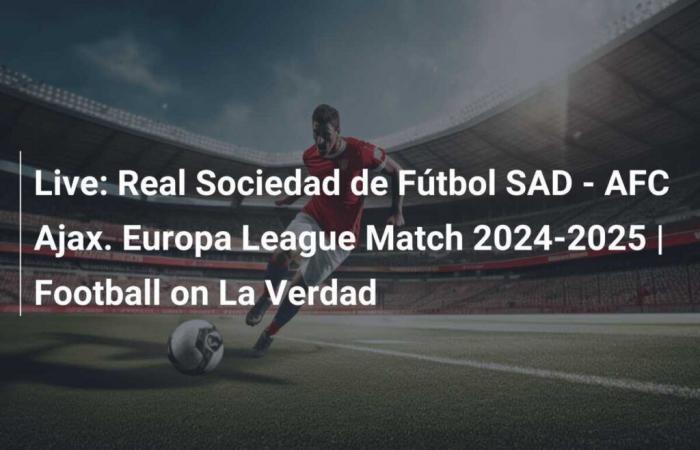 Live: Real Sociedad de Fútbol SAD – AFC Ajax. Europa League Match 2024-2025 | Football on The Truth