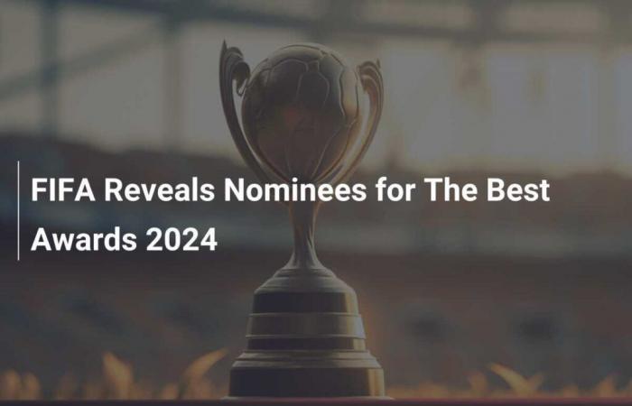 FIFA reveals nominees for The Best 2024 Awards