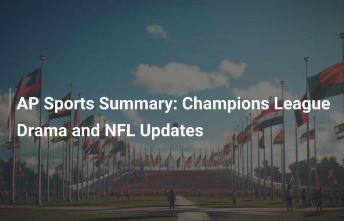 AP Sports Summary: Drama in the Champions League and NFL Updates