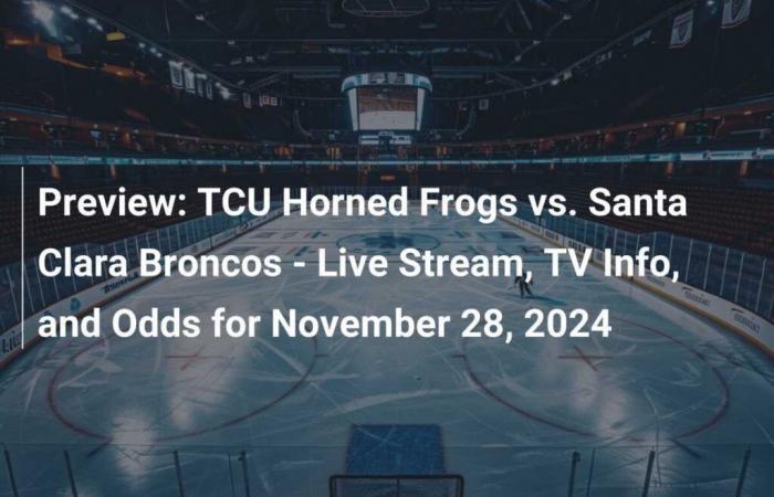 Preview: TCU Horned Frogs vs. Santa Clara Broncos – Live Stream, TV Info and Odds for November 28, 2024