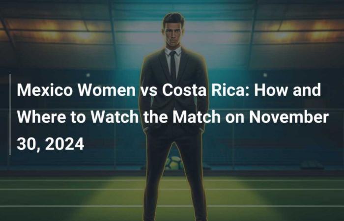 Mexico Women vs Costa Rica: How and where to watch the match on November 30, 2024