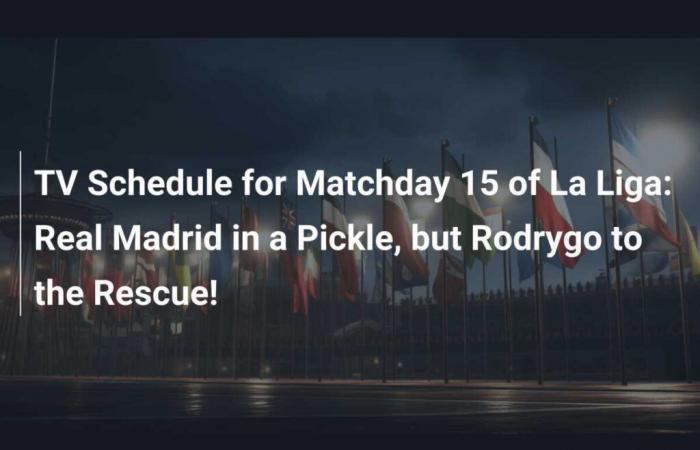 TV Schedule for Matchday 15 of La Liga: Real Madrid in a Pickle, but Rodrygo to the Rescue!