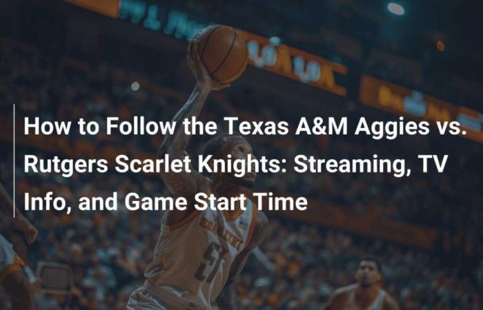 How to follow the game between the Texas A&M Aggies and the Rutgers Scarlet Knights: Streaming info, TV and game times