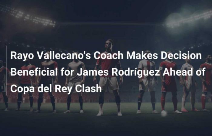 Rayo Vallecano boss makes beneficial decision for James Rodríguez ahead of Copa del Rey clash