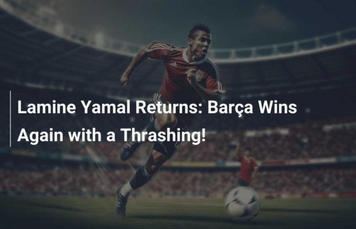 Return of Lamine Yamal: Barça Wins Big Again!