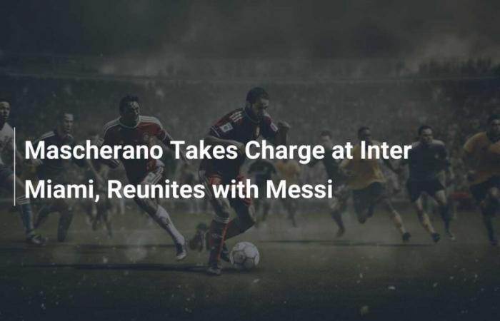 Mascherano takes reins at Inter Miami, reunites with Messi