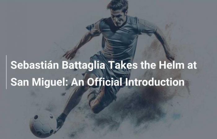 Sebastián Battaglia takes the reins of San Miguel: an official introduction