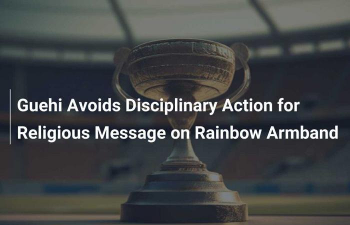 Guehi Escapes Disciplinary Sanctions for Religious Message on Rainbow Armband