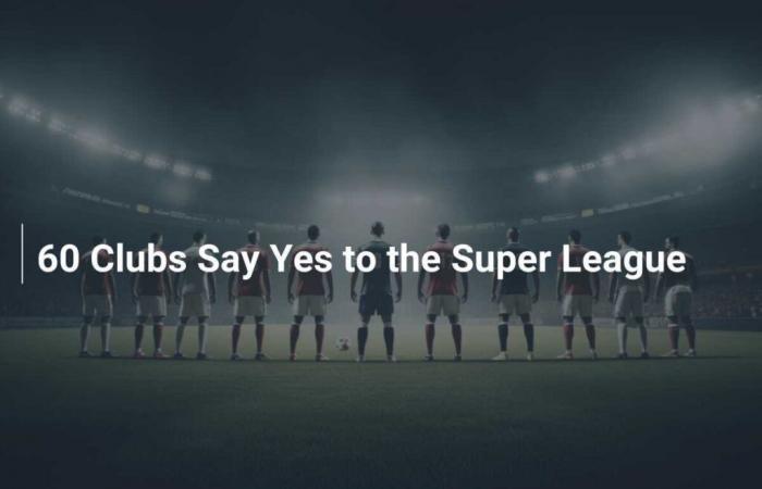 60 Clubs say Yes to the Super League