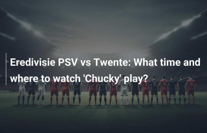 Eredivisie PSV vs Twente: What time and where to watch ‘Chucky’ play?