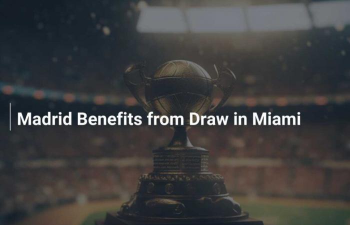 Madrid benefits from the draw in Miami