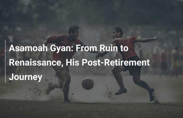 Asamoah Gyan: From Ruin to Renaissance, His Post-Retirement Journey