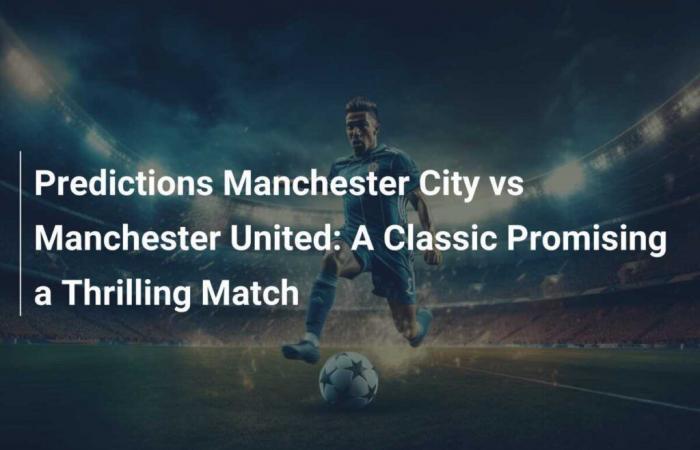 Manchester City vs Manchester United Predictions: A Classic Promising a Thrilling Match