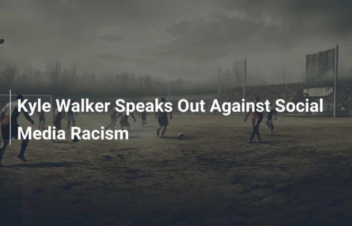 Kyle Walker takes a stand against racism on social media