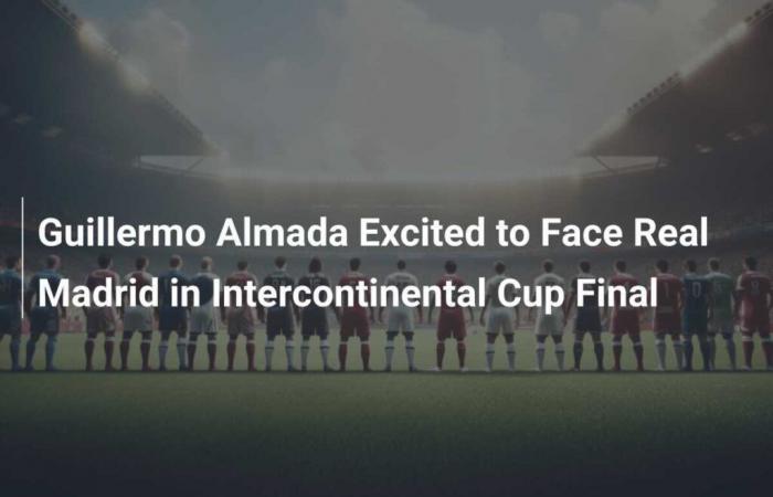 Guillermo Almada Excited to Face Real Madrid in the Intercontinental Cup Final