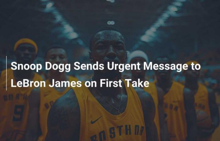 Snoop Dogg Sends Urgent Message to LeBron James in First Take