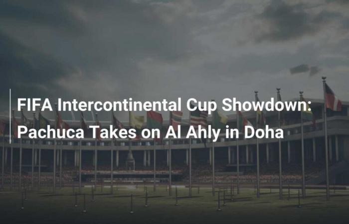 FIFA Intercontinental Cup showdown: Pachuca faces Al Ahly in Doha