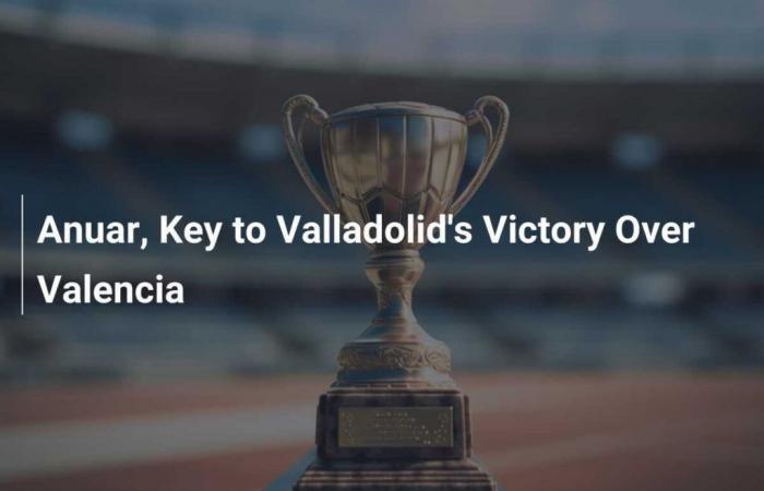 Anuar, Key to Valladolid’s Victory Over Valencia