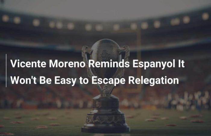 Vicente Moreno reminds Espanyol that escaping relegation won’t be easy