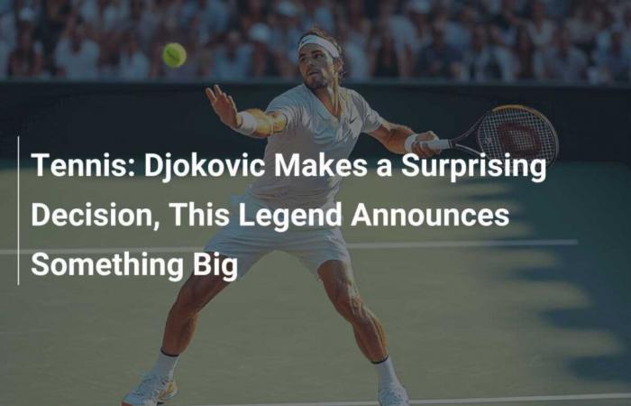 Tennis: Djokovic Makes a Surprising Decision, This Legend Announces Something Big