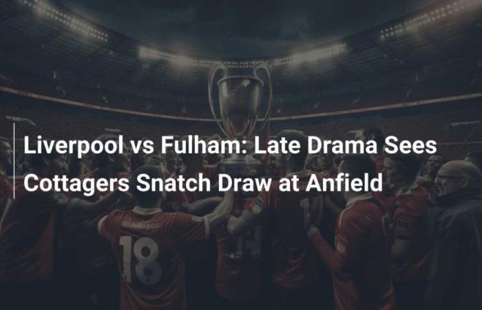 Liverpool vs Fulham: End-of-match drama sees Cottagers snatch draw at Anfield