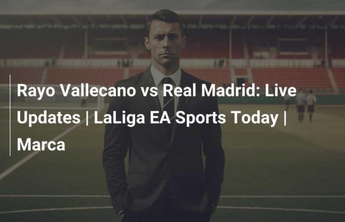 Rayo Vallecano vs Real Madrid: Live Updates | LaLiga EA Sports Today | Marca