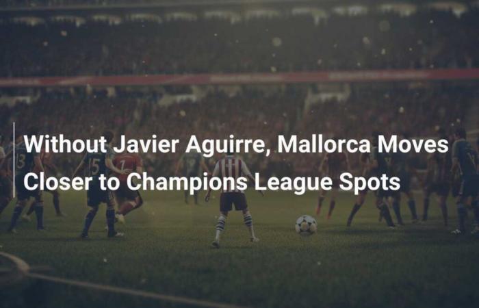 Without Javier Aguirre, Mallorca Moves Closer to Champions League Spots