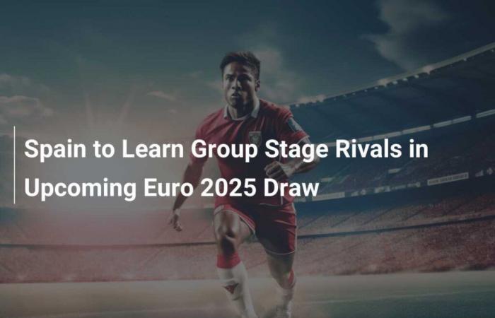 Spain to discover group stage rivals in Euro 2025 draw