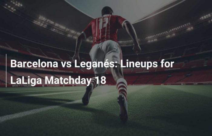 Barcelona vs Leganés: Lineups for LaLiga Matchday 18