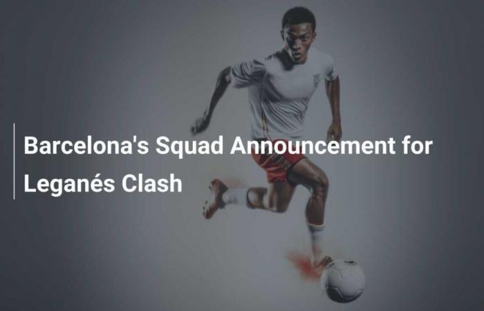 Barcelona’s Squad Announcement for Leganés Clash