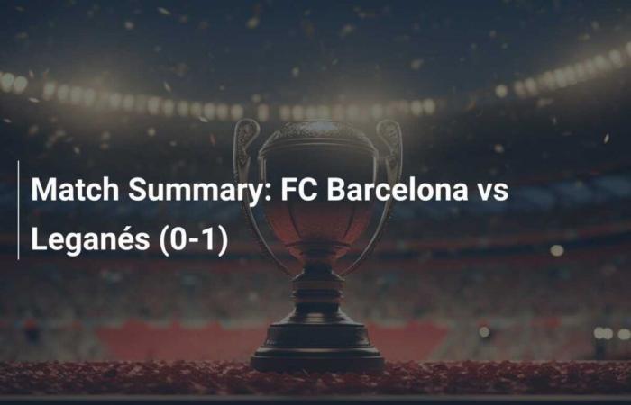 Match summary: FC Barcelona vs Leganés (0-1)