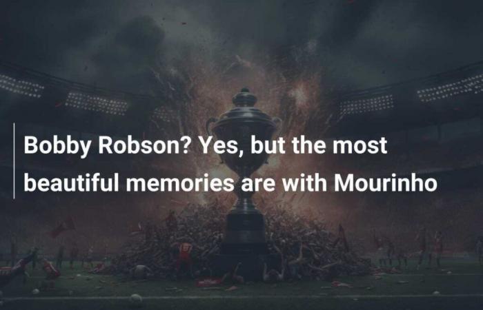 Bobby Robson? Yes, but the best memories are with Mourinho