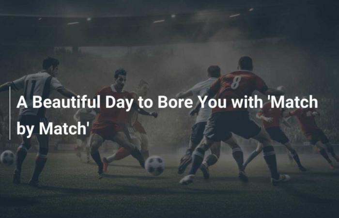 A Nice Day To Bore You With ‘Match by Match’