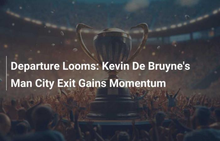 Imminent departure: Kevin De Bruyne’s departure from Manchester City takes hold