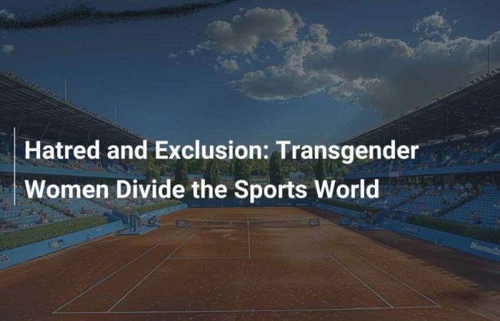 Hatred and Exclusion: Transgender Women Divide the Sports World