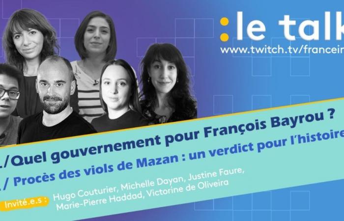 DIRECT. The Talk – Soon a government for François Bayrou and the historic verdict of the Mazan rape trial: come and ask your questions live in the chat!