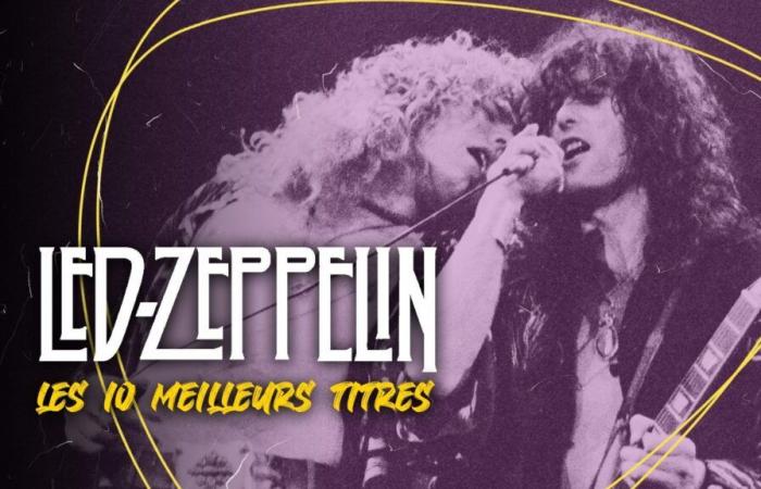 Led Zeppelin: the 10 best titles – 1/2 – Led Zeppelin, from ''Stairway To Heaven'' to ''Black Dog'' via ''Whole Lotta Love''