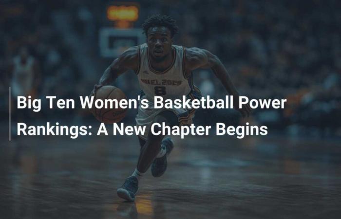 Big Ten women’s basketball power rankings: A new chapter begins