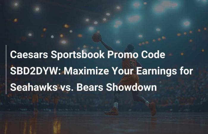 Caesars Sportsbook Promo Code SBD2DYW: Maximize Your Winnings for the Seahawks vs. Bears Duel