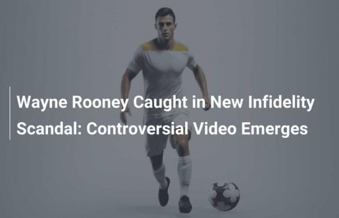 Wayne Rooney involved in new cheating scandal: controversial video emerges