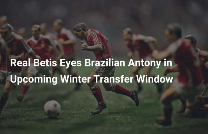 Real Betis targets Brazilian Antony during the next winter transfer window