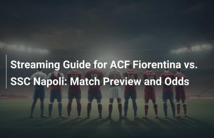 Streaming Guide for ACF Fiorentina vs. SSC Napoli: Match Preview and Odds