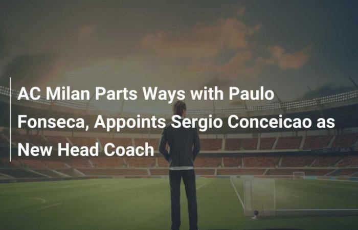 AC Milan part ways with Paulo Fonseca, name Sergio Conceicao new coach