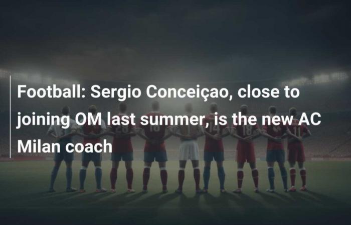 Football: Sergio Conceiçao, close to joining OM last summer, is the new coach of AC Milan