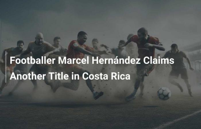 Footballer Marcel Hernández wins new title in Costa Rica