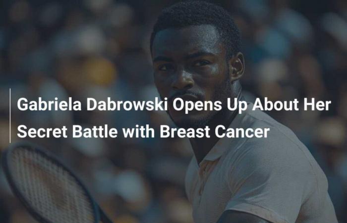 Gabriela Dabrowski opens up about her secret battle with breast cancer