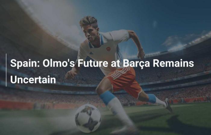 Spain: Olmo’s future at Barça remains uncertain