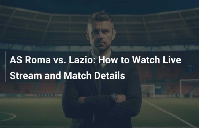 AS Roma vs. Lazio: How to watch live streaming and match details