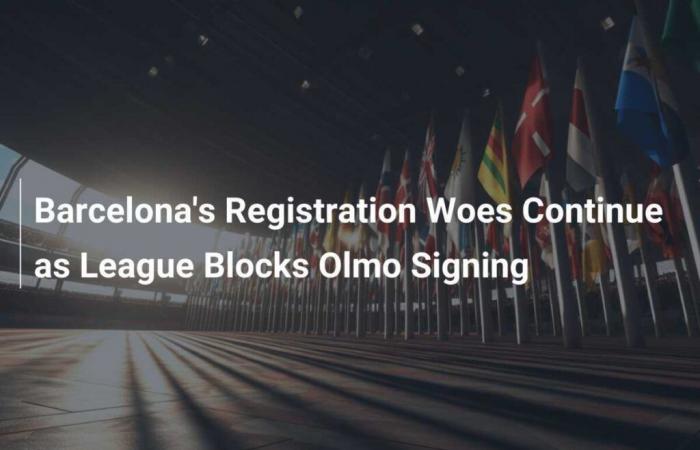 Barcelona’s registration woes continue as League blocks Olmo signing