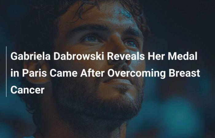 Gabriela Dabrowski reveals her Paris medal was a victory over breast cancer